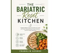 The Bariatric Reset Kitchen: A Gastric Sleeve Cookbook and Recovery Guide with Protein-Packed Recipes, Portion Guidance, and Post-Surgery Meal Plans