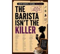 The Barista Isn't the Killer: 49,999 SUSPECT NAMES. 18 CLUES. ONE KILLER (Who Is The Killer?)