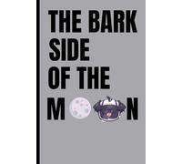 THE BARK SIDE OF THE MOON!: Cute and Funny Dog Notebook for Friend, Family and Furparents