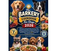 The Barkery Cookbook For Dogs 2026: Wholesome Homemade Meals, Nutritious Treats, Special Occasion Bakes, Everyday Favorites, and Tail-Wagging ... K. Newman's Healthy Dog Kitchen Series)