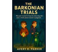 The Barkonian Trials: Max just wanted to keep his alien dog safe-now a whole planet stands in judgment: 3 (Alien Dog Adventures)