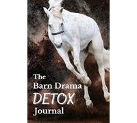 The Barn Drama Detox Journal: A Sassy Survival Guide for Equestrians Navigating Barn Life, Show Drama, and Stable Shenanigans