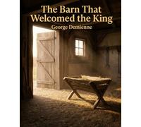 The Barn That Welcomed the King: A Christian Nativity Story for Children and Families About the Birth of Jesus (The Story of Ramo)