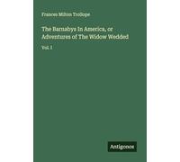 The Barnabys In America, or Adventures of The Widow Wedded: Vol. I