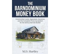 The Barndominium Money Book: Construction Loans, Appraisals, Insurance, and the Complete Financing System for the Serious Barndo Builder (The Barndominium Builder's Library)