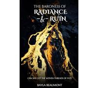 The Baroness of Radiance and Ruin (The Timeless Dynasty Chronicles)