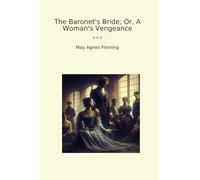 The Baronet's Bride; Or, A Woman's Vengeance (Classic Books)