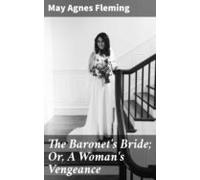 The Baronets Bride; Or A Womans Vengeance (ebook)