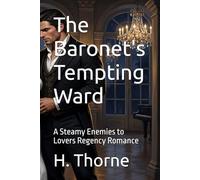 The Baronet's Tempting Ward: A Steamy Enemies to Lovers Regency Romance (The Land Made Me Do It)