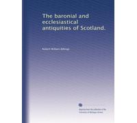 The baronial and ecclesiastical antiquities of Scotland.: Volume 4
