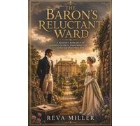 The Baron's Reluctant Ward: A Regency Romance of Hidden Secrets, Enduring Trust, and Unexpected Love: 1 (The Guardians of Ravenshollow)