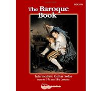 The Baroque Book: Intermediate Guitar Solos from the 17th and 18th Centuries: Intermediate Guitar Solos from the 17th and 18th Centuries. guitar. (Egta)