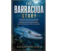 THE BARRACUDA STORY: A thrilling journey into the mysterious underwater world of the barracuda, revealing its speed, hunting instincts, and silent dominance of the ocean depths.