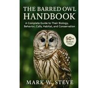 THE BARRED OWL HANDBOOK: A Complete Guide to Their Biology, Behavior, Calls, Habitat, and Conservation