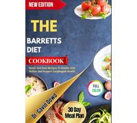 THE BARRETTS DIET COOKBOOK: Quick And Easy Recipes To Soothe Acid Reflux And Support Esophageal Health