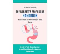 The Barrett's Esophagus Handbook: Your Path to Prevention and Care (GastroPath: Unveiling Digestive System Diseases)
