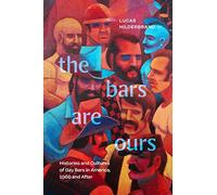 The Bars Are Ours: Histories and Cultures of Gay Bars in America,1960 and After