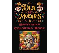 The Bartenders Day of the Dead: Dia de los Muertos Coloring Book