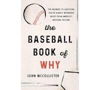 The Baseball Book of Why: The Answers to Questions You’ve Always Wondered about from America’s National Pastime