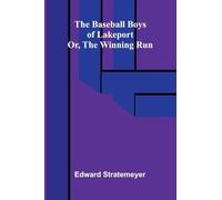 The baseball boys of Lakeport: or, The winning run