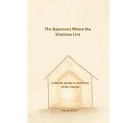 The Basement Where the Shadows Live: A Gentle Guide to the Parts of Me I Avoid (The House Inside Us™)