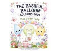 The Bashful Balloon®: Pip's Garden Party (The bashful Balloon® Coloring Book Series)