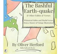 The Bashful Earthquake, & Other Fables and Verses: Whimsical Fables and Playful Verses from a Master of Vintage Illustration
