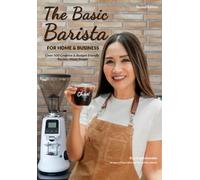 The Basic Barista For Home & Business: Over 500 Creative & Budget Friendly Recipes Made Simple