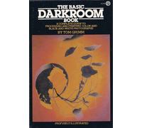 The Basic Darkroom Book: A Complete Guide to Processing And Printing Color And Black-And-White Photographs(Third Edition): Revised E