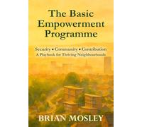 The Basic Empowerment Programme: Security, Community, Contribution - A Playbook for Thriving Neighbourhoods