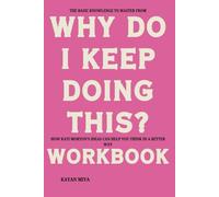 The Basic Knowledge to Master from Why Do I Keep Doing This? Workbook: How Kati Morton’s Ideas Can Help You Think in a Better Way