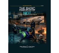 The Basic Principles of NDT: A Complete Introduction to All Major Methods - International Edition (NDT Methods and Practices)