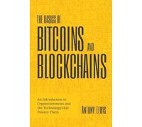 The Basics of Bitcoins and Blockchains: An Introduction to Cryptocurrencies and the Technology that Powers Them (Cryptography, Crypto Trading, Digital Assets, NFT)