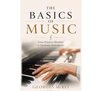 The Basics of Music: From primitive rhythms to electronic instruments (Music Collection)
