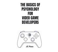 The Basics of Psychology for Video Game Developers: How Player Psychology Shapes UX, Motivation, Emotion, Rewards, and Better Game Design
