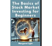 The Basics of Stock Market Investing for Beginners.: Step-by-step guide to start investing smartly, safely, and confidently in the stock market.