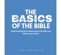 The Basics of the Bible: Understanding the Fundamentals of the Bible and Faith in Jesus Christ