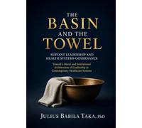 THE BASIN AND THE TOWEL: Servant Leadership and Health Systems Governance