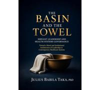 THE BASIN AND THE TOWEL: Servant Leadership and Health Systems Governance