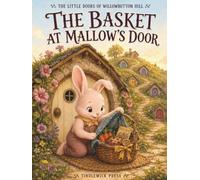 The Basket at Mallow's Door: A Friendship Story for Kids Ages 3-5 About Belonging, Kindness, and New Neighbors (The Little Doors of Willowbutton Hill)
