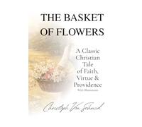 The Basket of Flowers: A Classic Christian Tale of Faith, Virtue & Providence