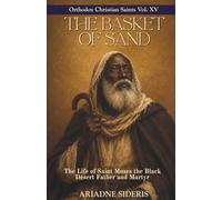 The Basket of Sand: The Life of Saint Moses the Black, Desert Father and Martyr (Orthodox Christian Saints)