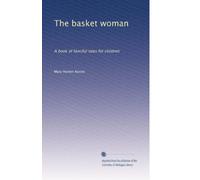 The basket woman: A book of fanciful tales for children