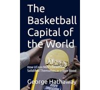 The Basketball Capital of the World: How UConn Men’s Basketball Solidified Themselves as a Blue Blood
