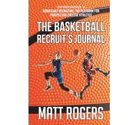 The Basketball Recruit's Journal: Companion Workbook to Significant Recruiting: The Playbook for Prospective College Athletes