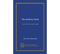 The basketry book: twelve lessons in reed weaving