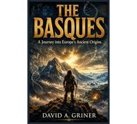 The Basques: A Journey into Europe’s Ancient Origins