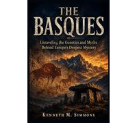 The Basques: Unraveling the Genetics and Myths Behind Europe’s Deepest Mystery
