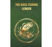 THE BASS FISHING LEDGER: Lunker Edition: A Premium Freshwater Angling Logbook & Tournament Strategy Tracker (The Master Angler Ledger Series)