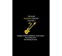 The Bass Mastery Concept: How to Build Real Basslines Using Chord Tones